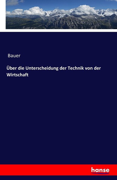 ÜBer Die Unterscheidung Der Technik Von Der Wirtschaft Bauer-image