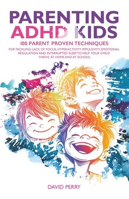 Parenting Adhd Kids by David Perry