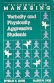 Techniques for Managing Verbally and Physically Aggressive Students - Beverl...