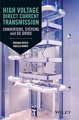 High Voltage Direct Current Transmission: Converters, Systems and DC Grids by D