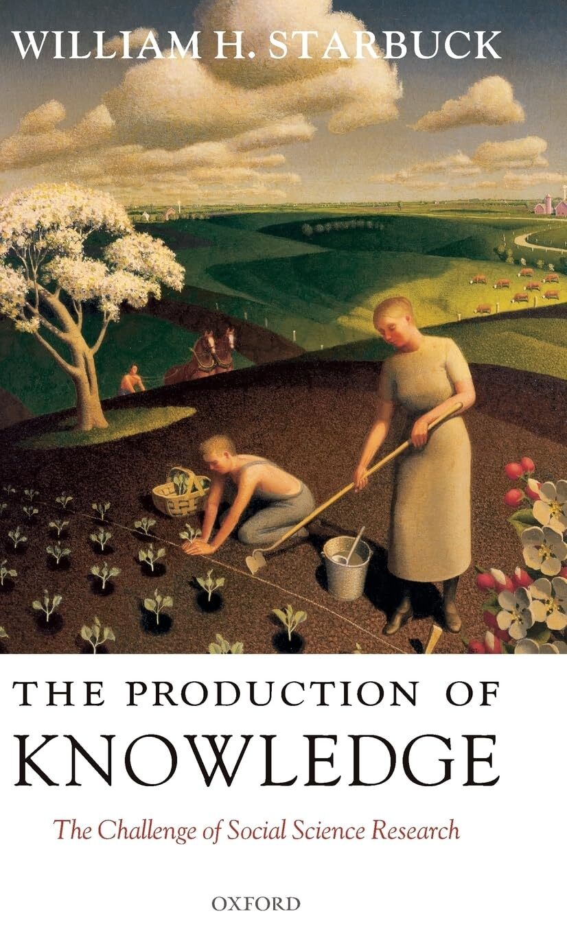 The Production of Knowledge: The Challenge of Social Science Research by Starbu,