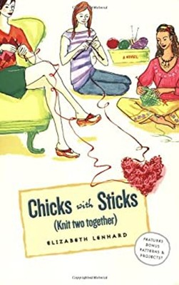 Chicks with Sticks Knit Two Together Paperback Elizabeth Lenhard
