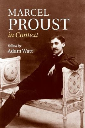 Thumbnail - Marcel Proust In Context (literature In Context) By Adam Watt