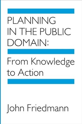 Planning in the Public Domain  From Knowledge to Action by J Friedmann PAPERBACK