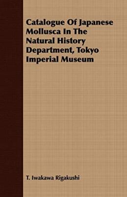 Catalogue Of Japanese Mollusca In The Natural History Department, Tokyo Imper-,
