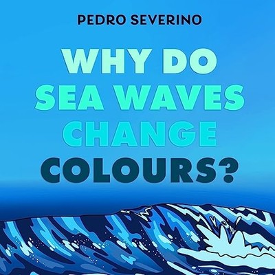 Why Do Sea Waves Change Colours? -  NEW Pedro Severino 2023
