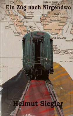 Im Zug nach Nirgendwo: Mit einem guten Ende by Helmut Siegler (German) Paperback