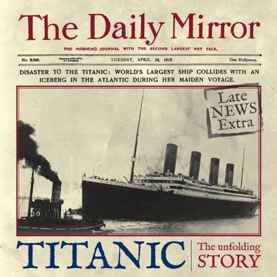 TITANIC: THE UNFOLDING STORY AS TOLD BY THE DAILY MIRROR By Richard Havers *NEW*
