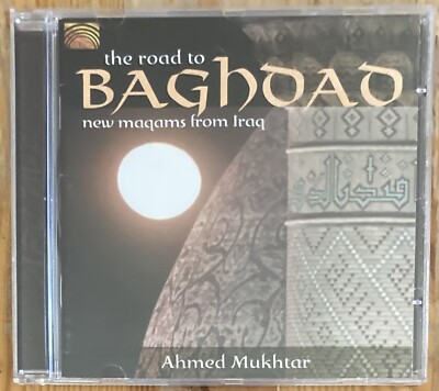 The Road to Baghdad New Maqams from Iraq Ahmed Mukhtar CD 2005 ARC Music