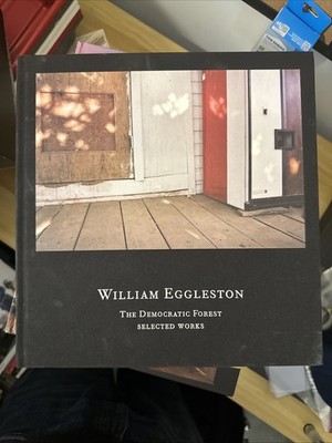 William Eggleston: The Democratic Forest: Selected Works by