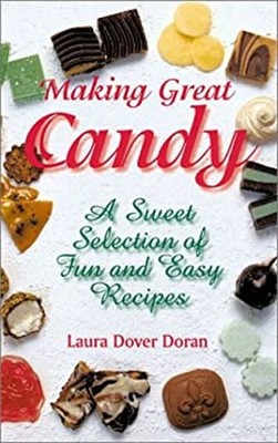Making Great Candy : A Sweet Selection of Fun and Easy Recipes Pa
