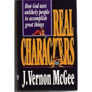 Real Characters: How God Uses Unlikely People to Accomplish Great Things