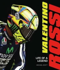 Valentino Rossi: Life of a Legend - Hardcover By Scott, Michael - VERY GOOD