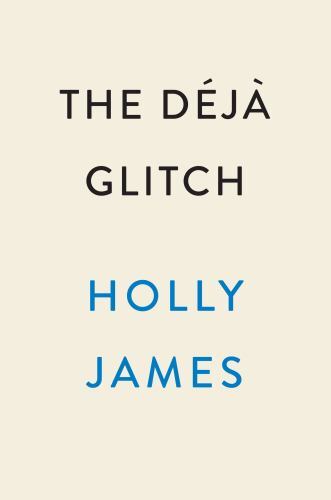déjà Glitch : A Novel by Holly James (2023, Trade Paperback)