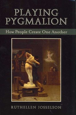 Playing Pygmalion : How People Create One Another, Paperback by Josselson, Ru...