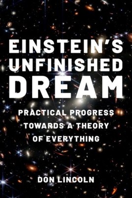 Einstein's Unfinished Dream by Don  Lincoln (Hardback Book)