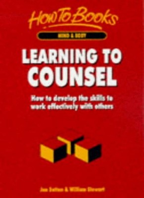 Learning to Counsel: How to Develop the Skills to Work Effective