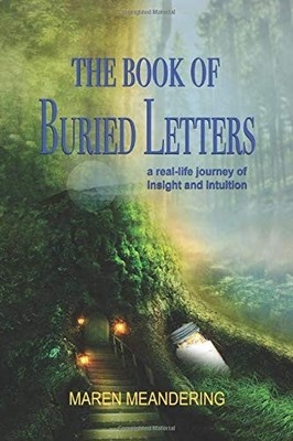 THE BOOK OF BURIED LETTERS: A REAL-LIFE JOURNEY OF INSIGHT By Maren Meandering