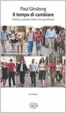 Il tempo di cambiare. Politica e potere nella vita quotidiana Ginsborg