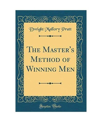 The Master's Method of Winning Men [Classic Reprint], Dwight Mallory Pratt
