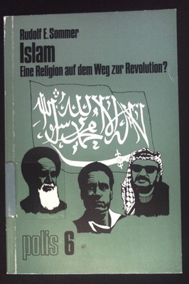 Islam : e. Religion auf d. Weg zur Revolution?. Polis ; Bd. 6 Sommer, Rudolf E.: