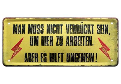 Blechschild Spruche Deko Schild Man muss nicht verrückt sein um hier zu arbeiten