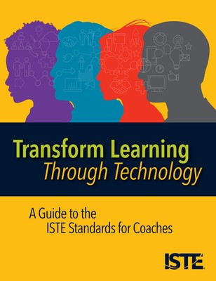 Transform Learning Through Technology: A Guide to the Iste Standards for Co...