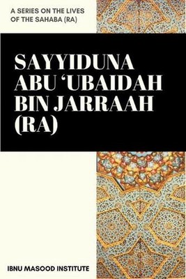 Sayyiduna Abu 'Ubaidah Bin Jarraah (ra) by Ibnu Masood Institute Paperback Book