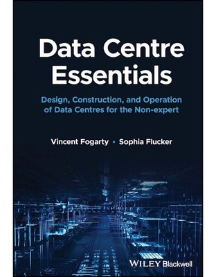 Data Centre Essentials: Design, Construction, and Operation of Data Centres