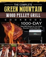 The Complete Green Mountain Wood Pellet Grill Cookbook: 1000-Day Easy BBQ