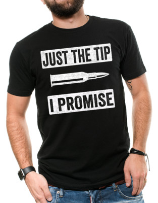 Just The Tip I Promise 2nd Amendment Gun T Shirt Pro Gun Sarcasm T shirt Gun tee