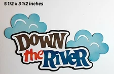DOWN THE RIVER TITLE premade paper piecing 3D die cut by Rhonda