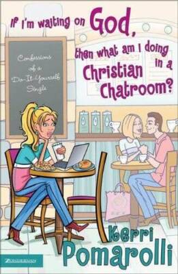 If Im Waiting on God, Then What Am I Doing in a Christian Chatroom: Con - GOOD