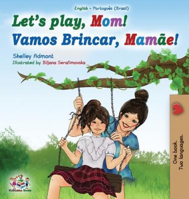 Let's play, Mom!: English Portuguese (Brazil) Bilingual Book (English