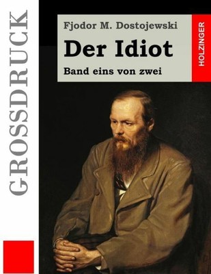 Der Idiot (Gro?Druck): Band Eins Von Zwei