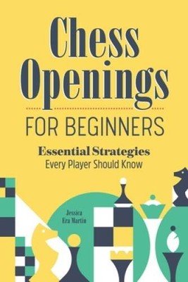 Chess Openings for Beginners: Essential Strategies Every Player - VERY GOOD