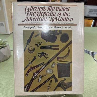COLLECTOR'S ILLUSTRATED ENCYCLOPEDIA OF THE AMERICAN REVOLUTION, George Neumann