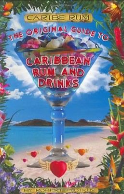 Caribe Rum: The Original Guide to Caribbean Rum and Drinks - Plotkin, Robert