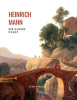 Heinrich Mann: Die Kleine Stadt. VollstäNdige Neuausgabe Heinrich Mann Buch 2021