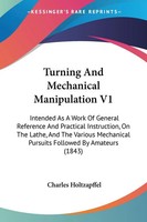 Charles Holtzapffel | Turning And Mechanical Manipulation V1 | Taschenbuch