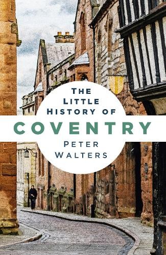 The Little History of Coventry by Peter Walters - 9781837052660