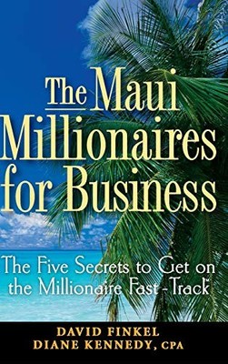 The Maui Millionaires for Business: The Five Secrets to Get on the Millionaire