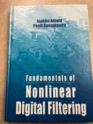 Fundamentals of Nonlinear Digital Filtering by Astola & Kuosmanen 1997 CRC Press