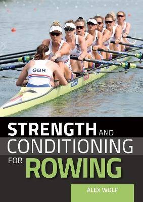 Strength and Conditioning for Rowing, Alex Wolf,