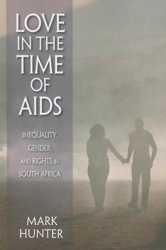 Love in the Time of AIDS – Inequality, Gender, and Rights in South Africa Hunter