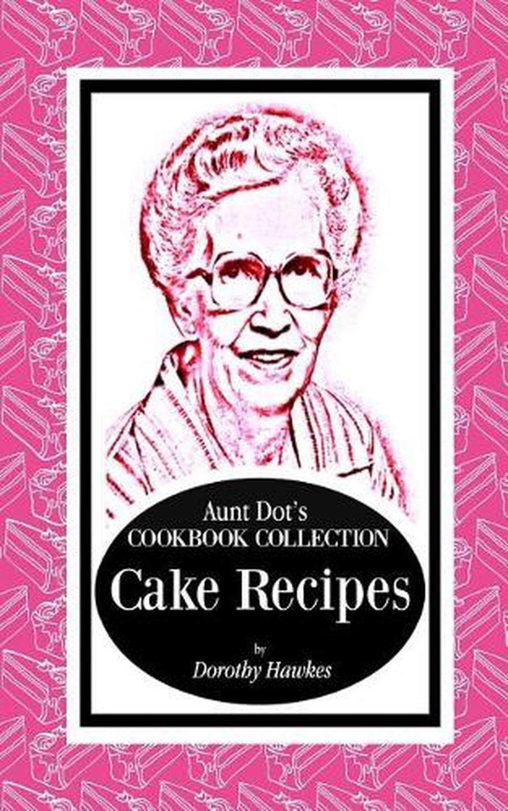 Aunt Dots Cookbook Collection Cake Recipes by Dorothy Hawkes 2019 Paperback