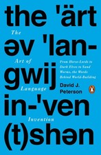 The Art of Language Invention: From Horse-Lords to Dark Elves to Sand Worms,...