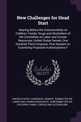 United States. Congr - New Challenges for Head Start  Hearing Before t - X555z