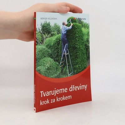 Tvarujeme dřeviny krok za krokem  |  Werner Hellendahl