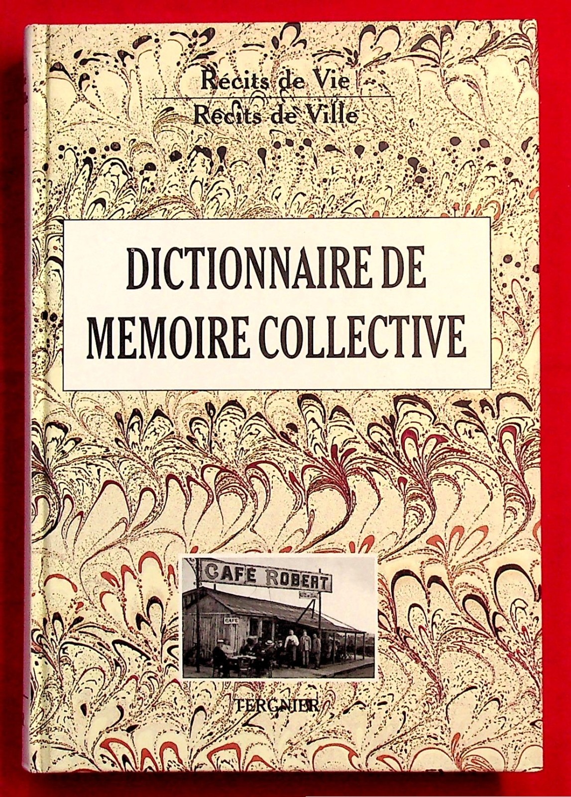 Dictionnaire de mémoire collective - Tergnier - Histoire régionale Aisne - 1997